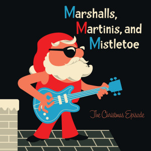 The Christmas Episode 2019 - Marshalls, Martinis, and Mistletoe