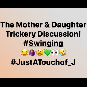 The Mother & Daughter Trickery Discussion! ππ€·π½ββοΈπ©πππ€£ #Swinging π€ππΎ