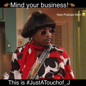 It’s J’s Poppin Podcast Thursday’s 👉🏾 Mind your business 😂 👈🏾 This is #JustATouchof_J