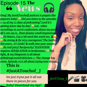 It’s Episode 15! Try it👉🏾 I did 👌🏾😜😉 This is #JustATouchof_J