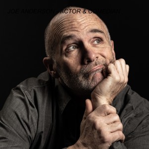 JOE ANDERSON - ACTOR & COMEDIAN