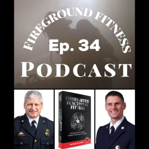 Ep. 34, Functional Firefighter Fitness w/ Dan Kerrigan & Jim Moss