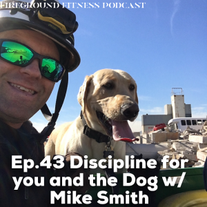 Ep.43 Discipline for you and the Dog w/ Mike Smith