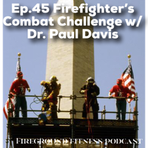Ep.45 The Firefighter Combat Challenge with Dr. Paul Davis