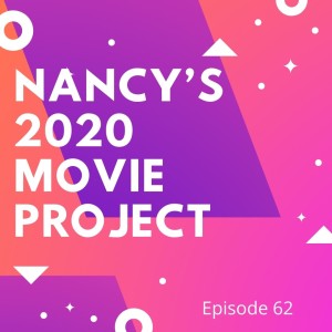 Ep 62: Nancy’s 2020 Movie Project