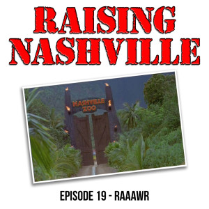 Raaawr - Raising Nashville Episode 19