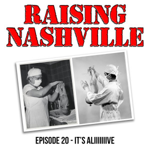 It's Aliiiive! - Raising Nashville Episode 20