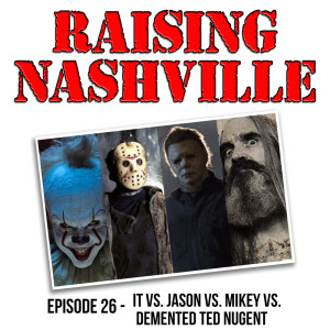 It Vs. Jason Vs. Mikey Vs. Demented Ted Nugent - Raising Nashville Episode 26