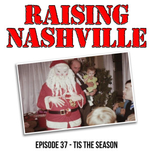 Tis The Season - Raising Nashville Podcast - Episode 37