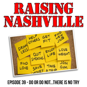 Do or Do Not...There Is No Try - Raising Nashville Podcast  - Episode 39