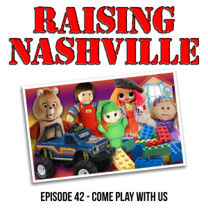 Come Play With Us - Raising Nashville Podcast - Episode 42