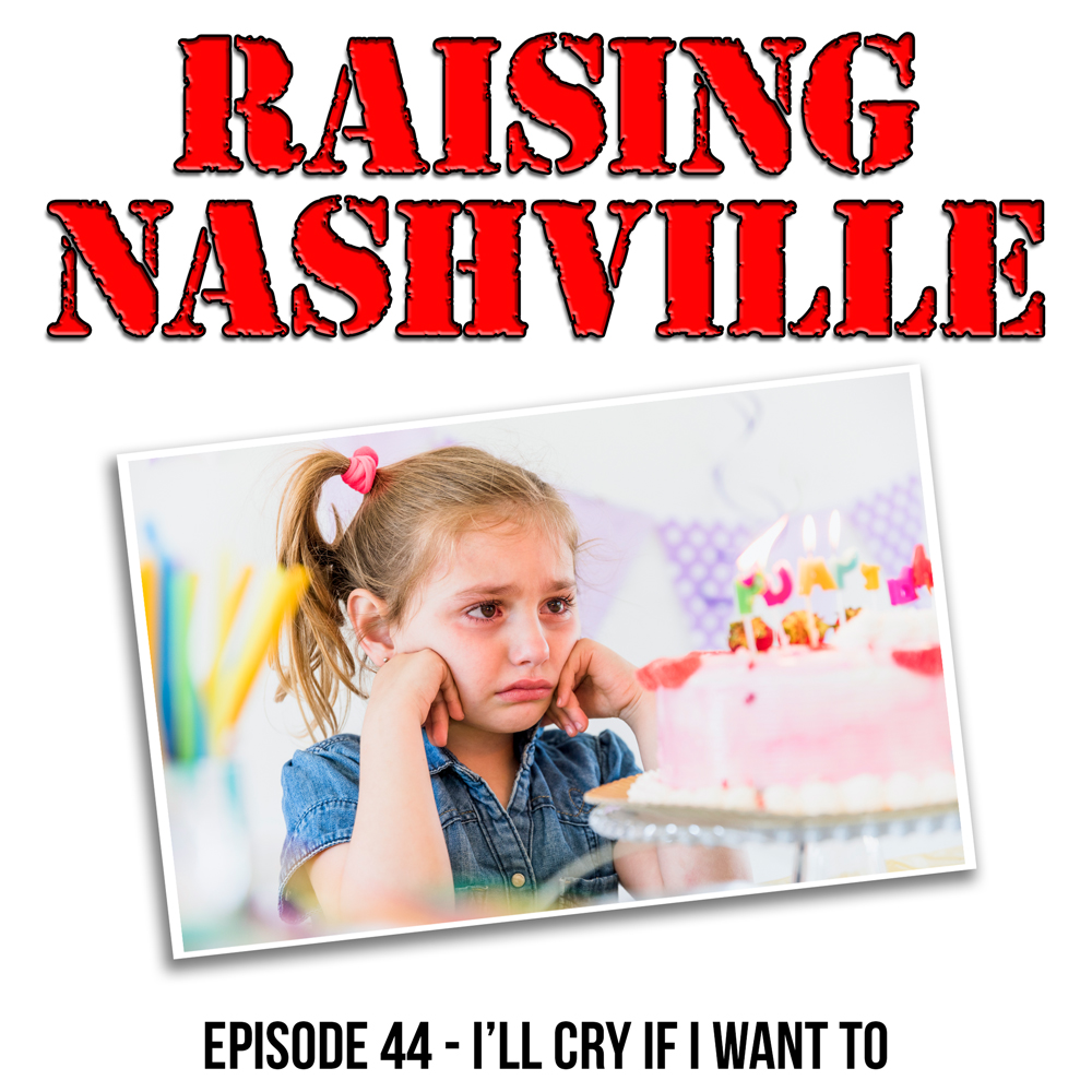 I’ll Cry If I Want To - Raising Nashville Podcast - Episode 44