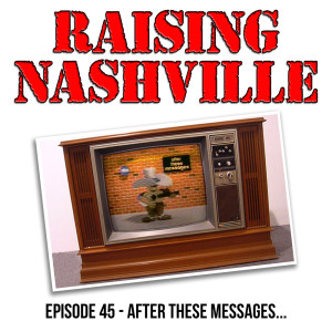 After These Messages.... - Raising Nashville Podcast - Episode 45