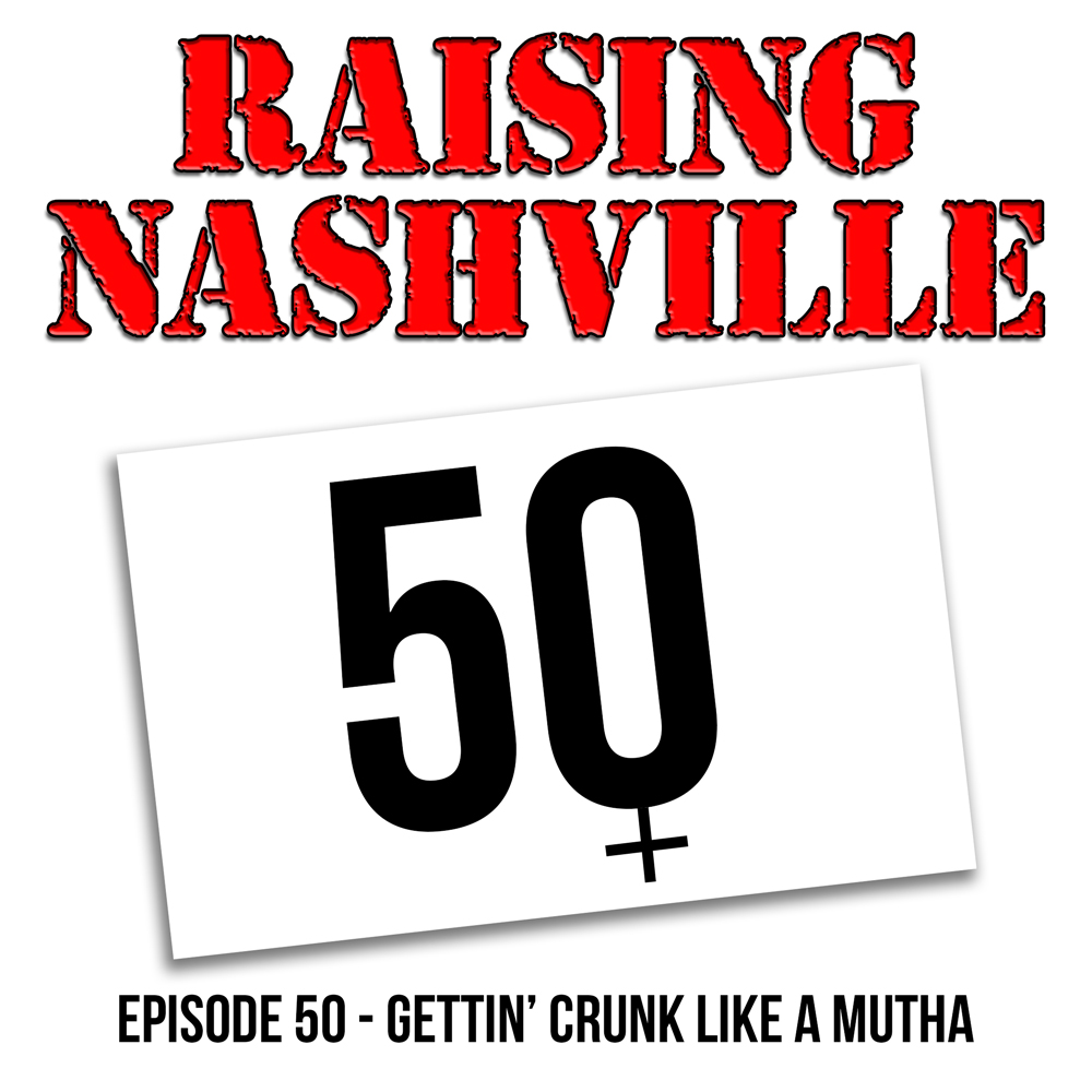 Gettin’ Crunk Like A Mutha - Raising Nashville Podcast - Episode 50