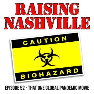 That One Global Pandemic Movie - Raising Nashville Podcast - Episode 52