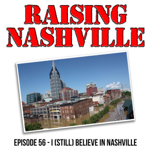 I (Still) Believe in Nashville - Raising Nashville Podcast - Episode 56