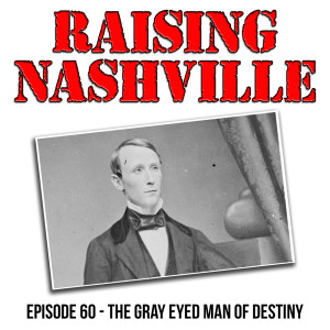 The Gray Eyed Man Of Destiny - Raising Nashville Podcast - Episode 60