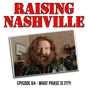 What Phase Is It!?! - Raising Nashville Podcast - Episode 64