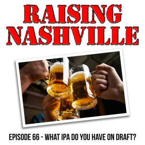 What IPA Do You Have On  Draft? - Raising Nashville Podcast - Episode 66