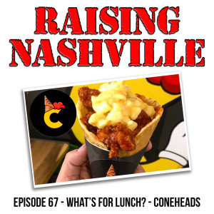 What's For Lunch? - Coneheads  - Raising Nashville Podcast - Episode 67