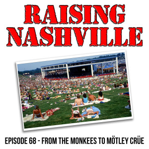 From The Monkees to Motley Crue - Raising Nashville Podcast - Episode 68