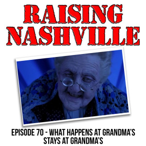 What Happens at Grandma's Stays at Grandma's - Raising Nashville Podcast - Episode 70