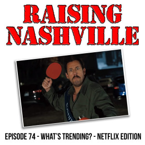 What’s Trending on Netflix? - Raising Nashville Podcast - Episode 74