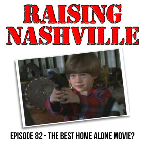 The Best Home Alone Movie? - Raising Nashville Podcast - Episode 82