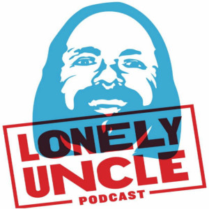 Lonely Uncle. Podcast. Episode 3