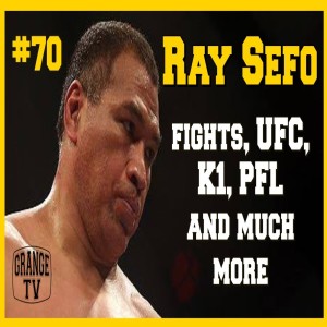 #70 Ray Sefo talks fights, UFC, K1, PFL and much more