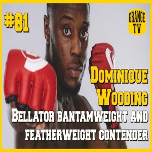 #81  Dominique Wooding - Bellator Bantamweight and Featherweight Contender