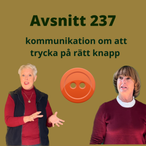 Avsnitt 237, kommunikation och ”trycka på rätt knapp”