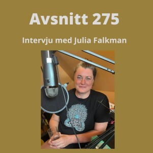 Avsnitt 275, intervju med Julia Falkman