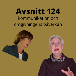 Avsnitt 124, kommunikation och omgivningens påverkan