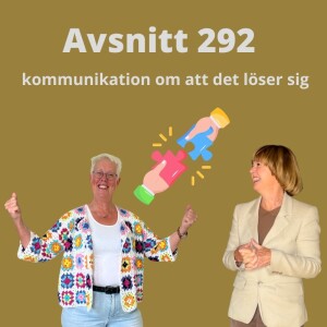 Avsnitt 292, kommunikation om att det löser sig