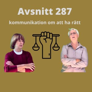 Avsnitt 287, kommunikation om att ha rätt