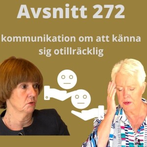 Avsnitt 272, kommunikation om att  känna sig otillräcklig