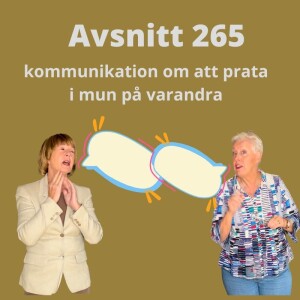 Avsnitt 265, kommunikation om att prata i mun på varann