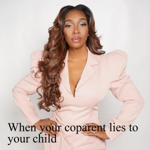 084: What to do when your coparent is a LIAR!