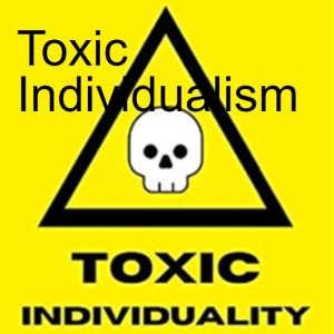 Toxic Individualism
