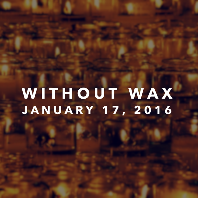 "Without Wax" -Bro. Trent Evans