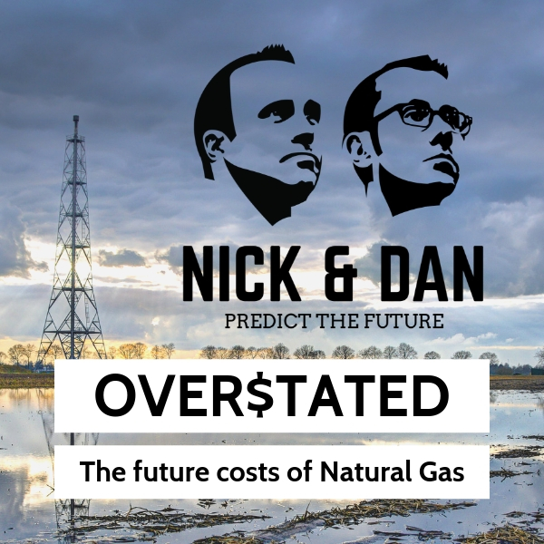 Episode #1: OVER$TATED - The future costs of Natural Gas