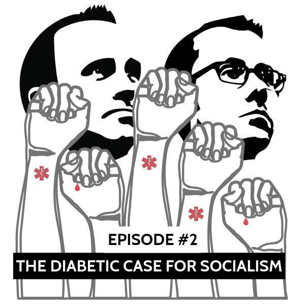 Episode #2: The Diabetic Case for Socialism