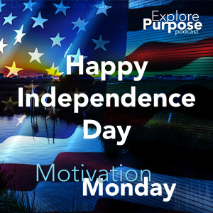 Happy Independence Day - Motivation Monday