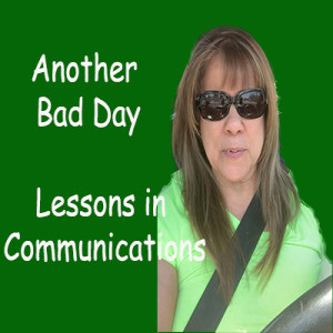 Another Bad Day - Lessons in Better Communications