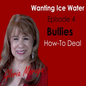 How-To Deal with Bullies at Work: Episode 4 of Wanting Ice Water