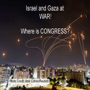 ISRAEL AND GAZA AT WAR! WHERE IS CONGRESS?