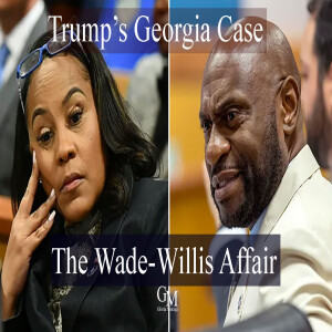 THE WADE-WILLIS AFFAIR and Trump’s Georgia RICO Case