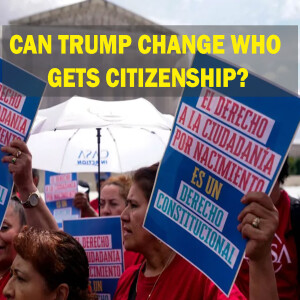 Can Trump Change Who Gets Citizenship in America?