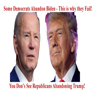 Some Democrats Abandon Biden - You Don't See Republicans Abandoning Trump